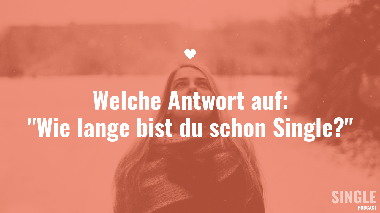 Welche Antwort auf Wie lange bist du schon Single?